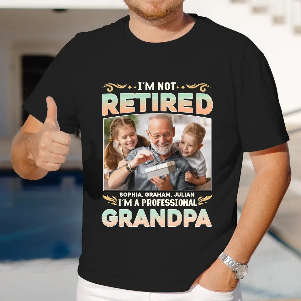 I'm Not Retired, I'm A Professional Grandpa - Custom Photo - Personalized Gifts For Grandpa - T-shirt