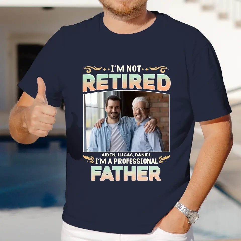 I'm Not Retired, I'm A Professional Father - Personalized Gifts For Dad - Unisex Hoodie