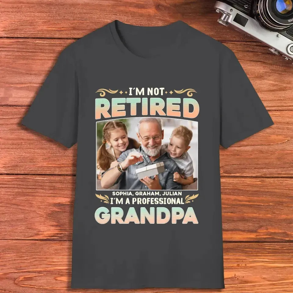 I'm Not Retired, I'm A Professional Grandpa - Custom Photo - Personalized Gifts For Grandpa - T-shirt