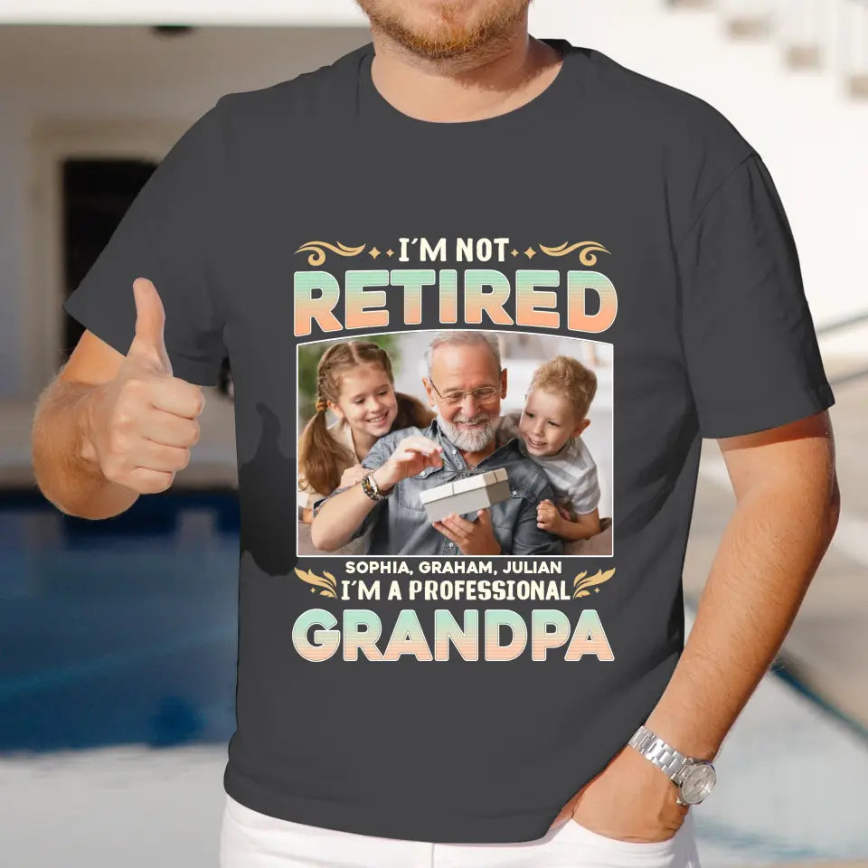 I'm Not Retired, I'm A Professional Grandpa - Custom Photo - Personalized Gifts For Grandpa - T-shirt