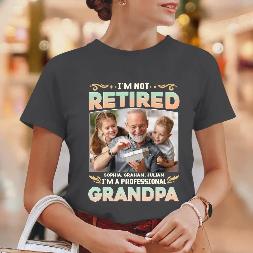 I'm Not Retired, I'm A Professional Grandpa - Custom Photo - Personalized Gifts For Grandpa - T-shirt