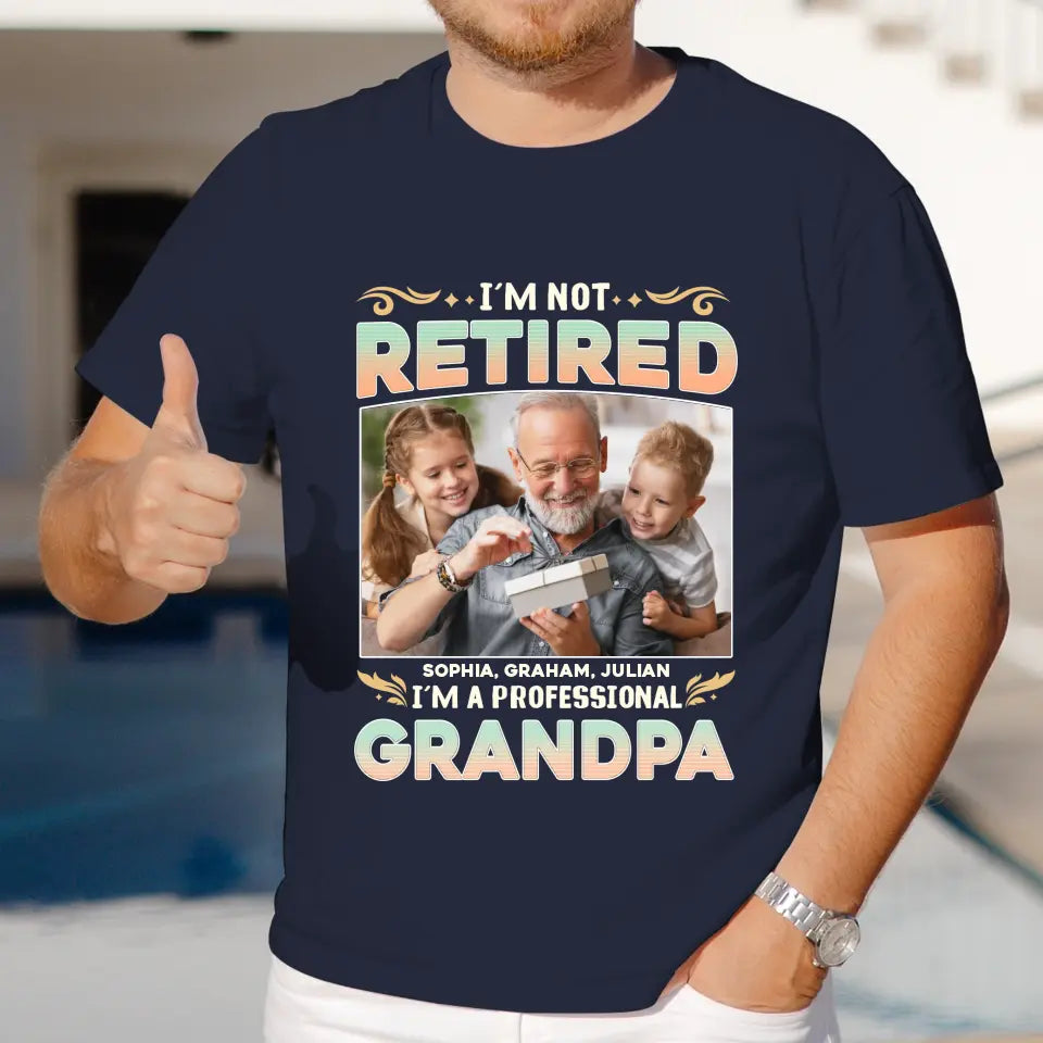 I'm Not Retired, I'm A Professional Grandpa - Custom Photo - Personalized Gifts For Grandpa - T-shirt