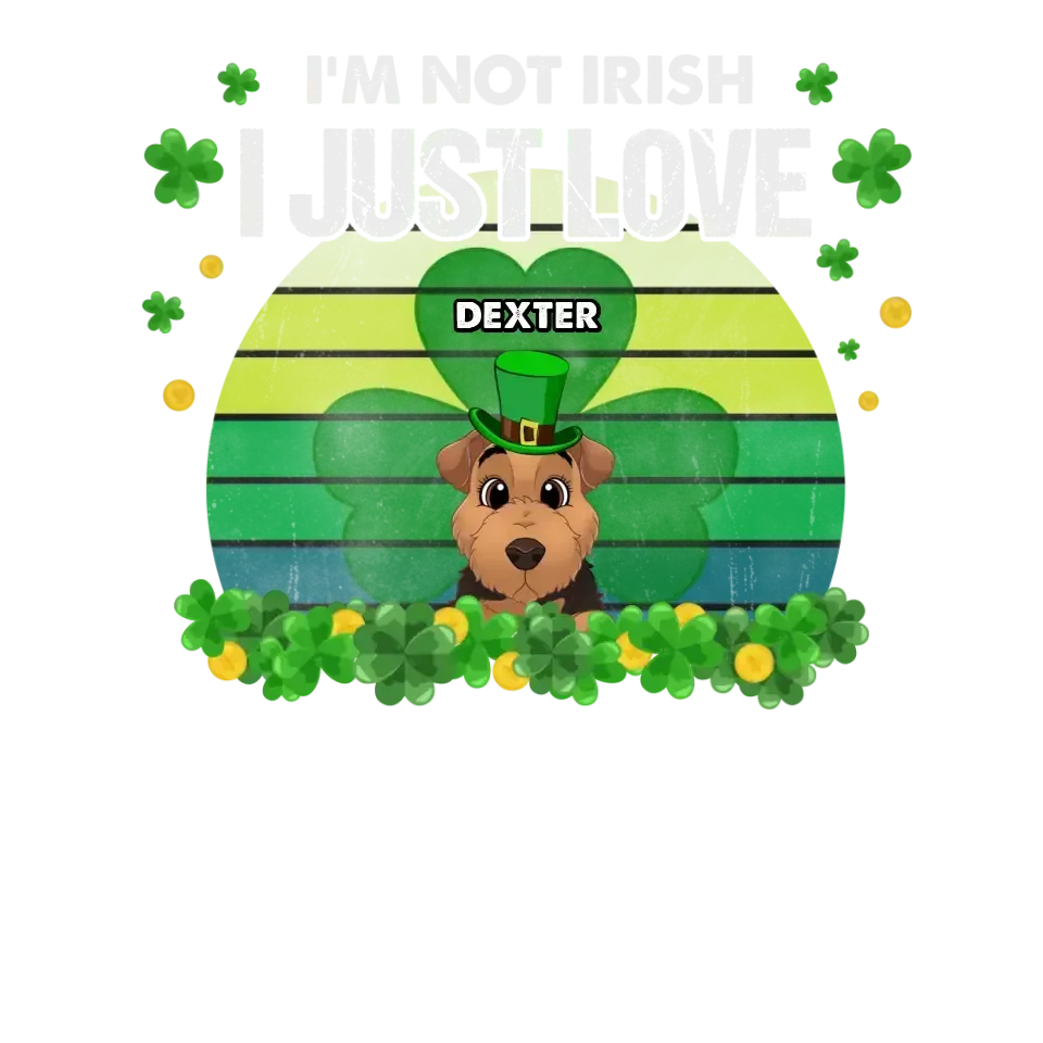 I'm Not Irish I Just Love - Custom Name - Personalized Gifts For Dog Lovers - Unisex T-Shirt