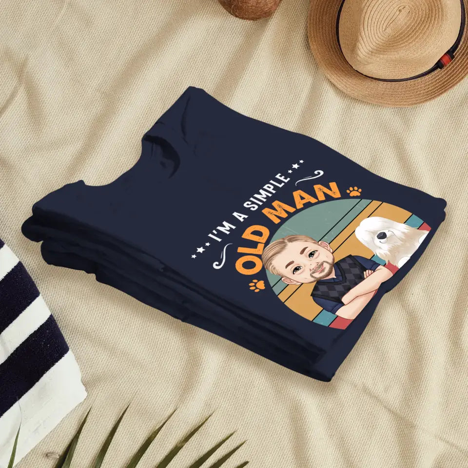 I'm A Simple Old Man - Custom Pet - Personalized Gifts For Dog Lovers - Unisex T-shirt