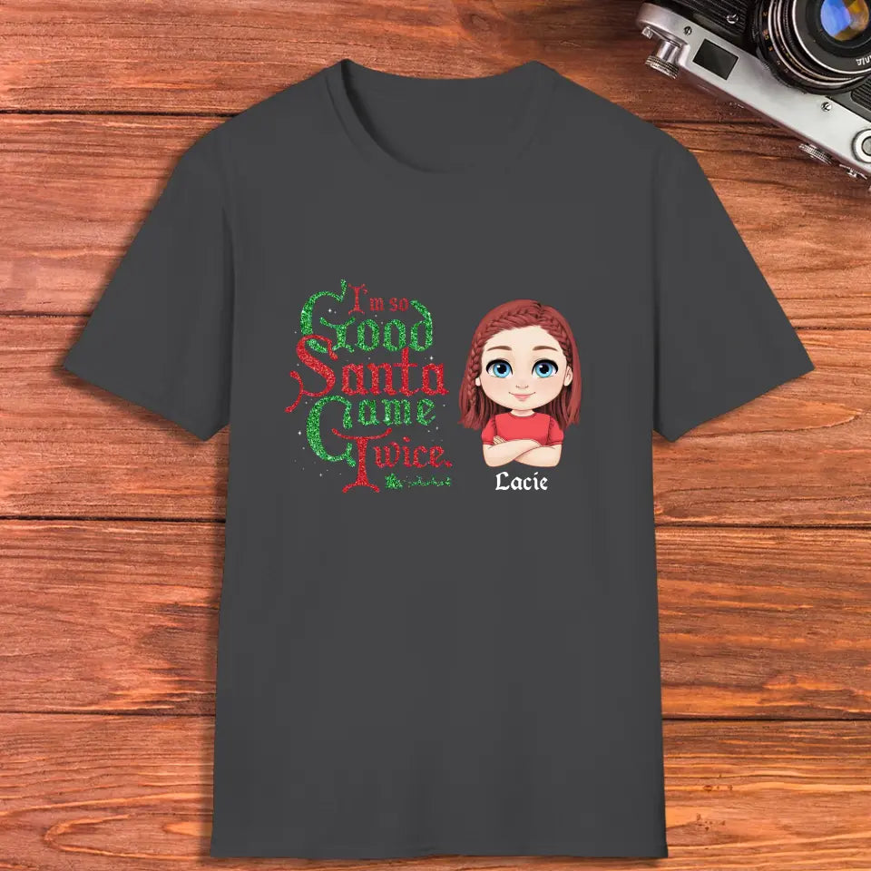 I'm So Good Santa Came Twice - Custom Name - Personalized Gifts For Family - T-shirt