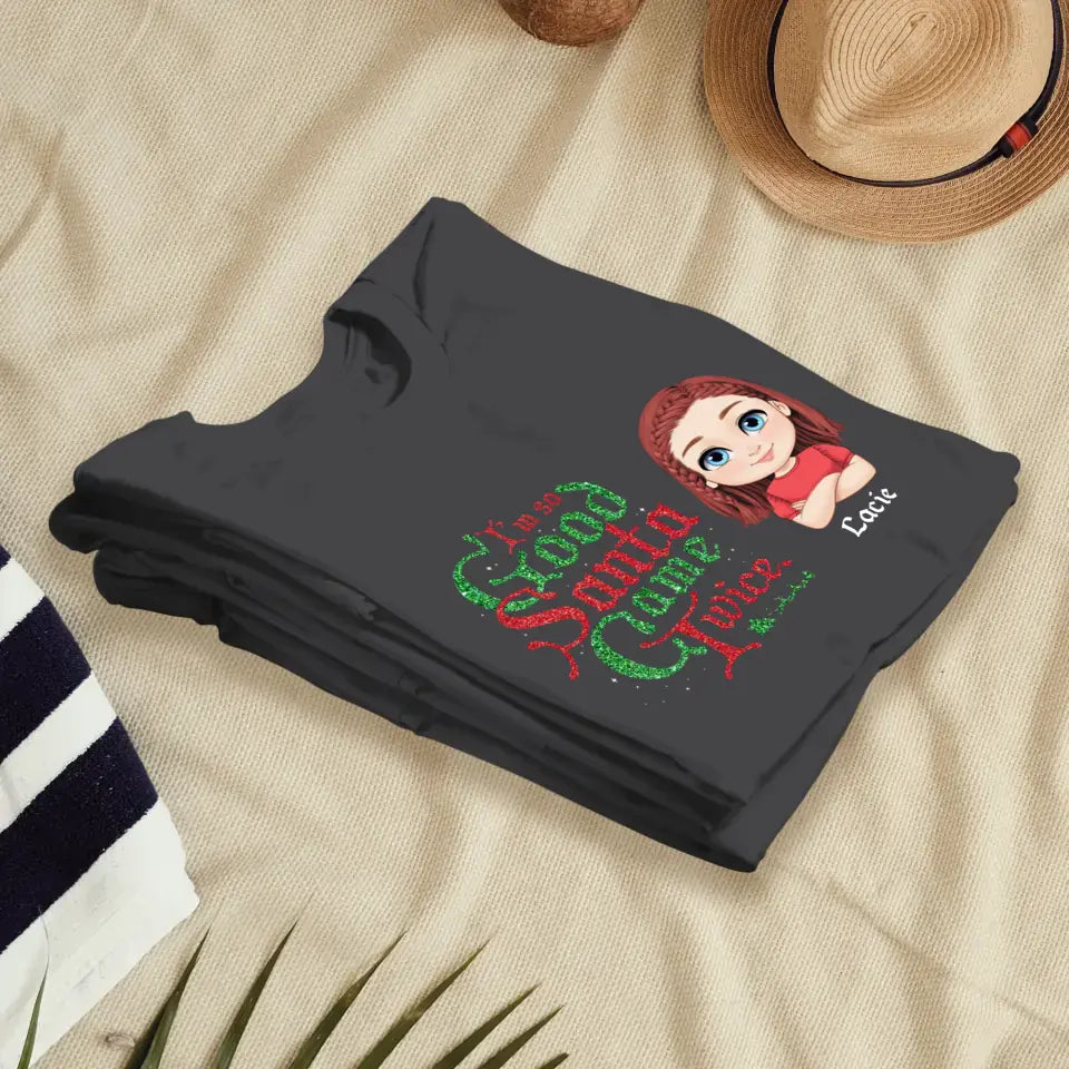 I'm So Good Santa Came Twice - Custom Name - Personalized Gifts For Family - T-shirt