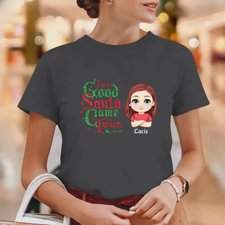 I'm So Good Santa Came Twice - Custom Name - Personalized Gifts For Family - T-shirt