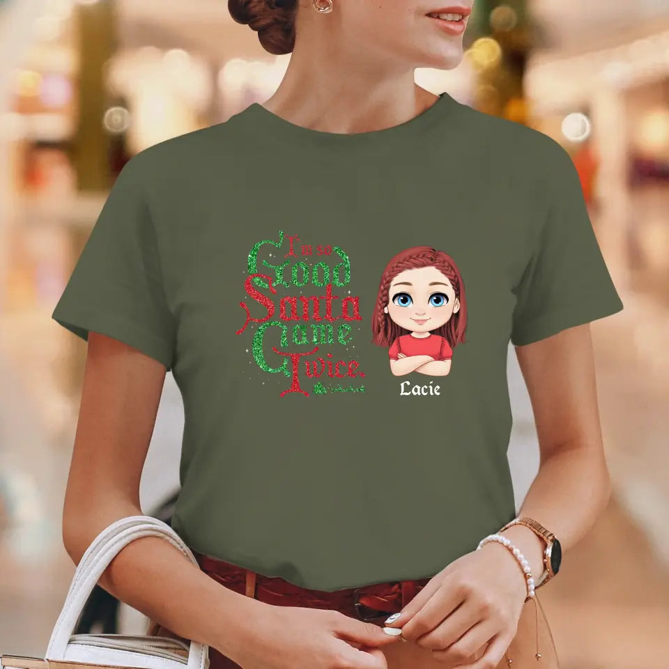 I'm So Good Santa Came Twice - Custom Name - Personalized Gifts For Family - T-shirt