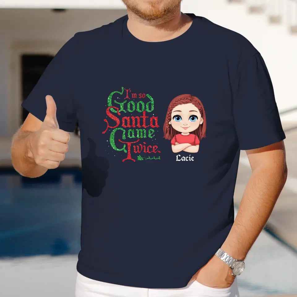 I'm So Good Santa Came Twice - Custom Name - Personalized Gifts For Family - T-shirt