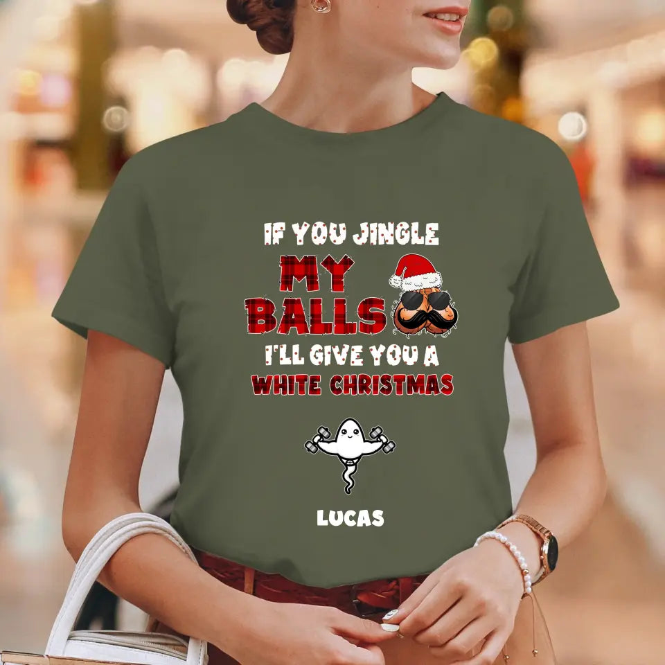 If You Jingle My Ball I'll Give You A White Christmas -  Custom Name - Personalized Gifts For Dad - T-shirt