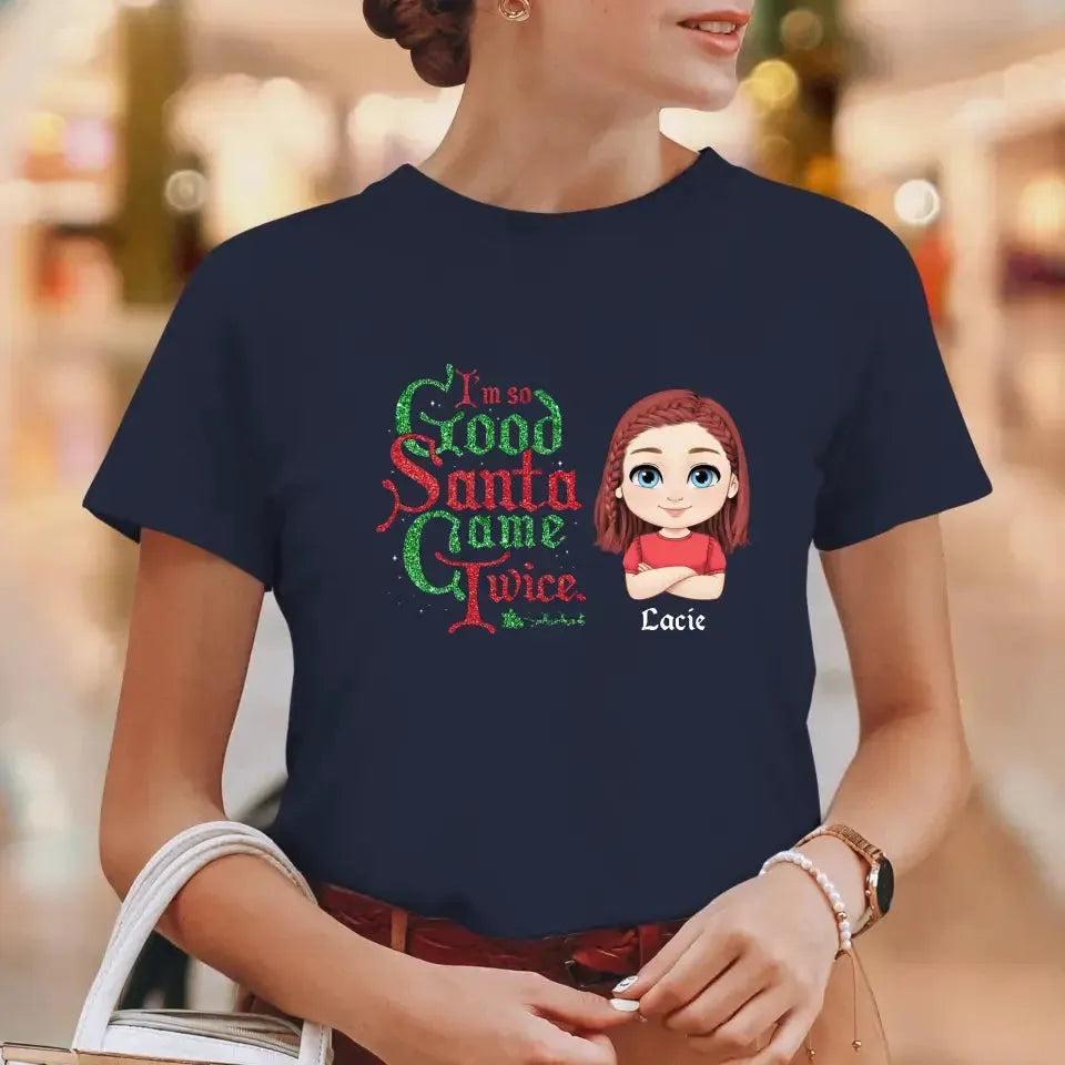 I'm So Good Santa Came Twice - Custom Name - Personalized Gifts For Family - T-shirt