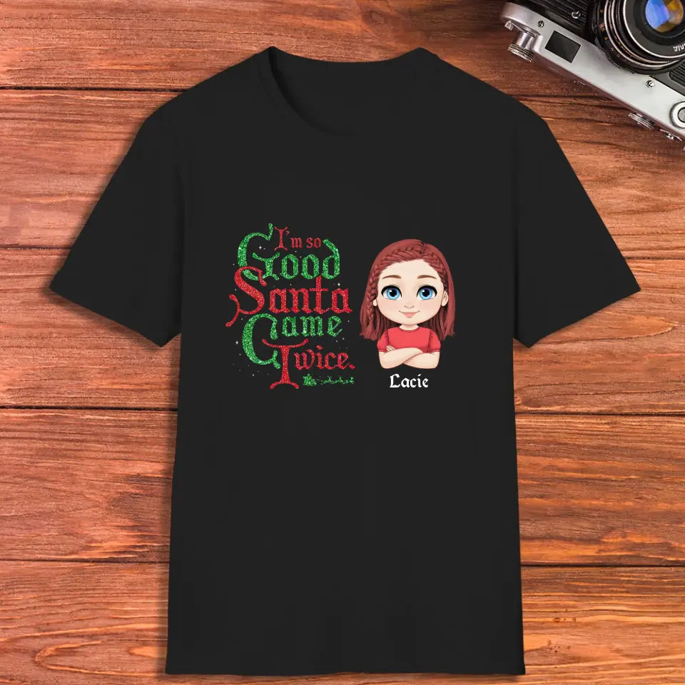 I'm So Good Santa Came Twice - Custom Name - 
 Personalized Gifts For Family - Family T-Shirt