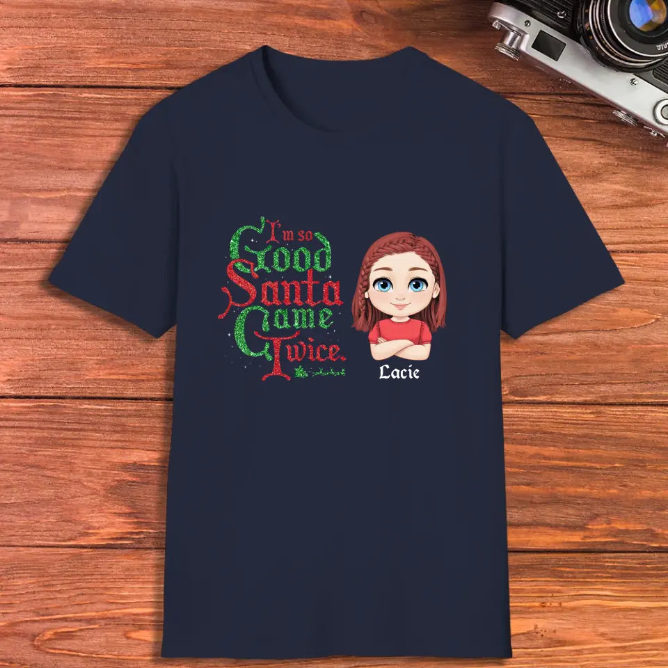 I'm So Good Santa Came Twice - Custom Name - 
 Personalized Gifts For Family - Family T-Shirt