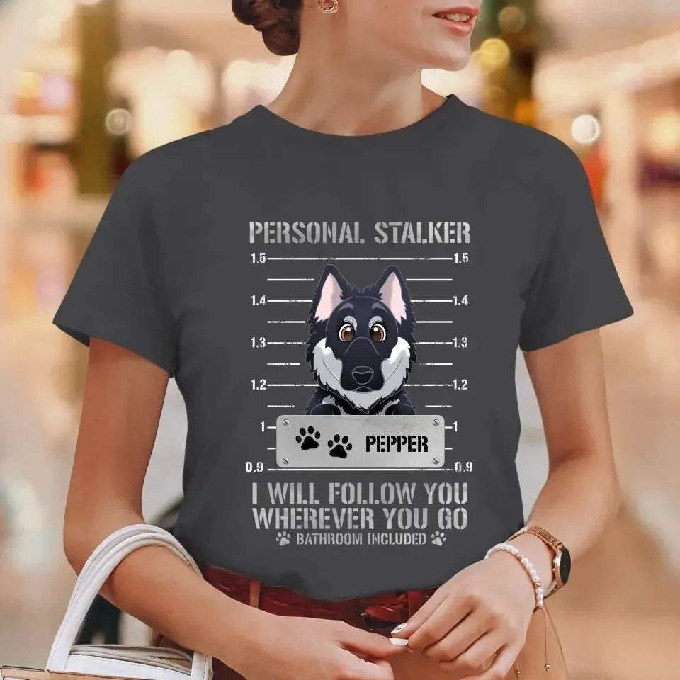 Personal Stalker - Custom Pet - Personalized Gifts For Dog Lovers - Family T-Shirt