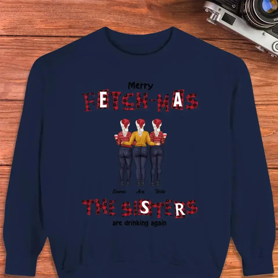 Fetch-mas Sisters Drinking Again - Custom Quote - Personalized Gifts for Besties -  Family Sweater