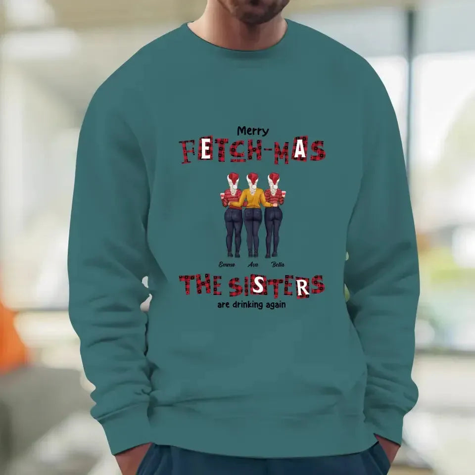 Fetch-mas Sisters Drinking Again - Custom Quote - Personalized Gifts for Besties -  Family Sweater