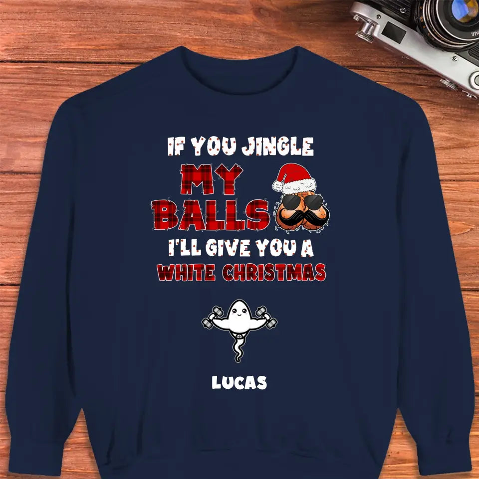 If You Jingle My Ball I'll Give You A White Christmas - Custom Name - Personalized Gifts For Dad -  Sweater