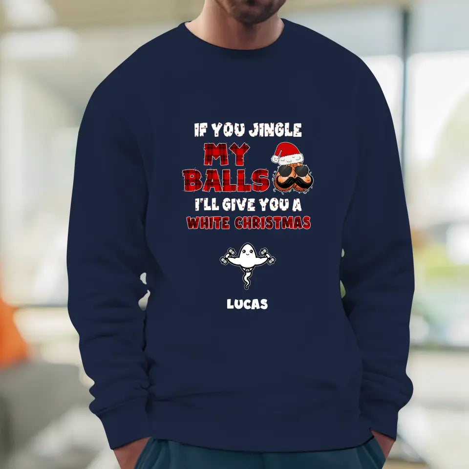 If You Jingle My Ball I'll Give You A White Christmas - Custom Name - Personalized Gifts For Dad -  Sweater