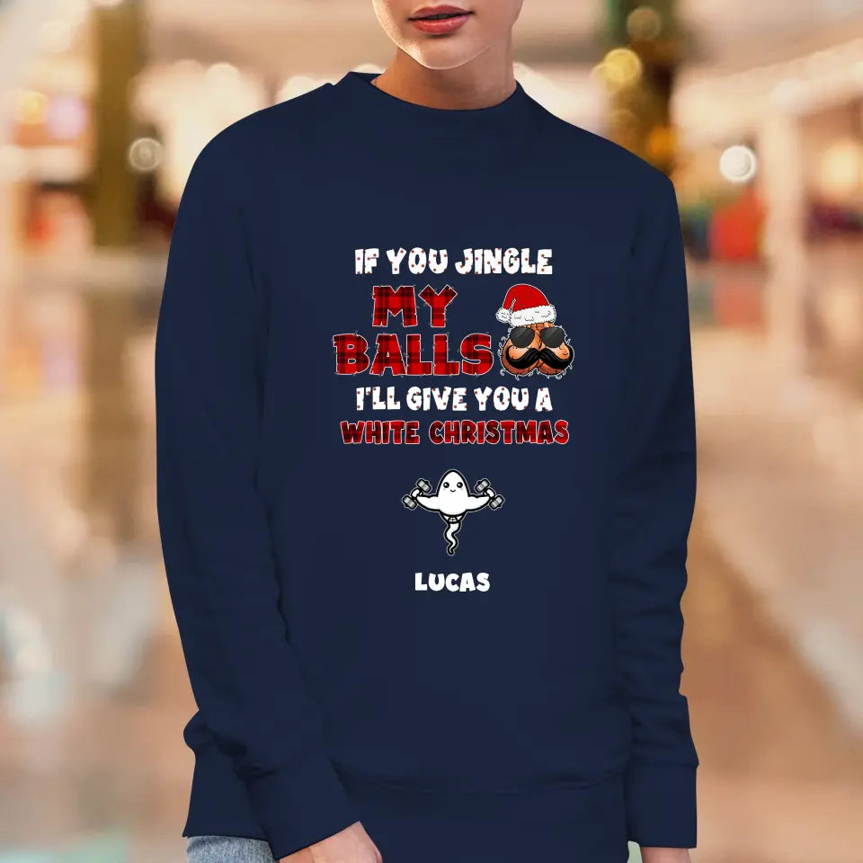 If You Jingle My Ball I'll Give You A White Christmas - Custom Name - Personalized Gifts For Dad -  Sweater