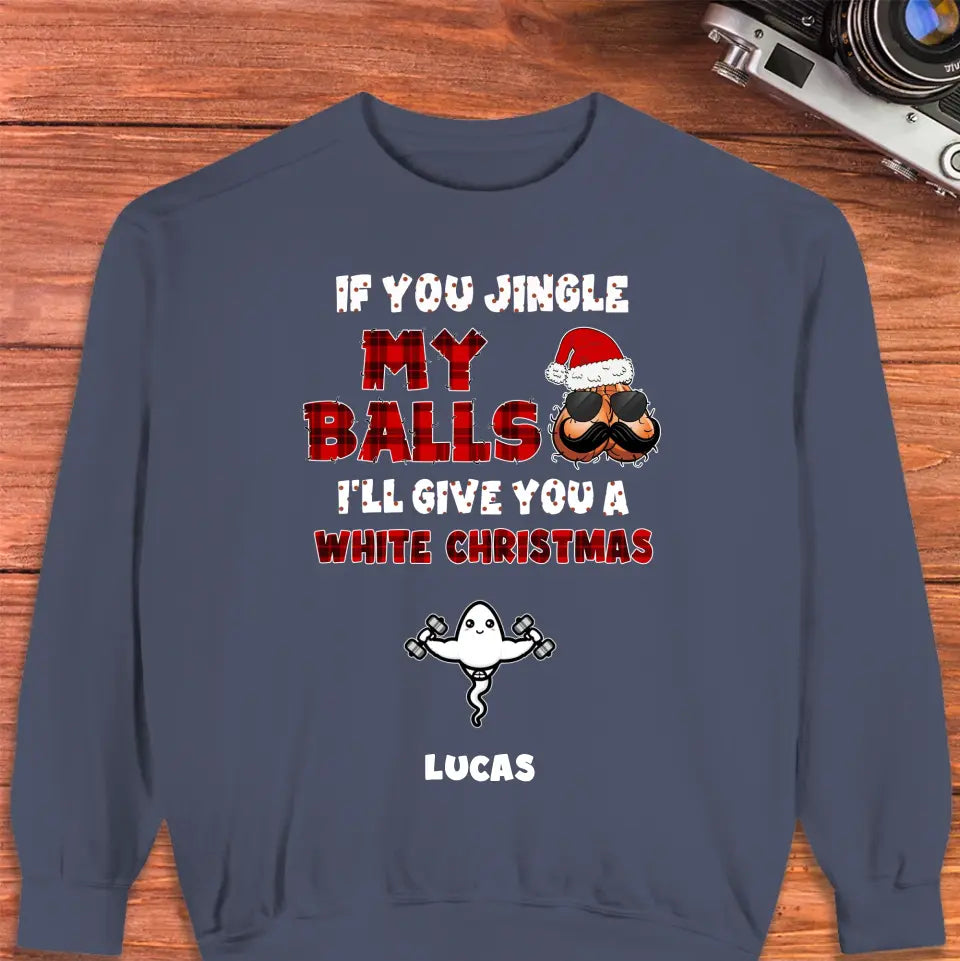 If You Jingle My Ball I'll Give You A White Christmas -  Custom Name - Personalized Gifts For Dad - T-shirt