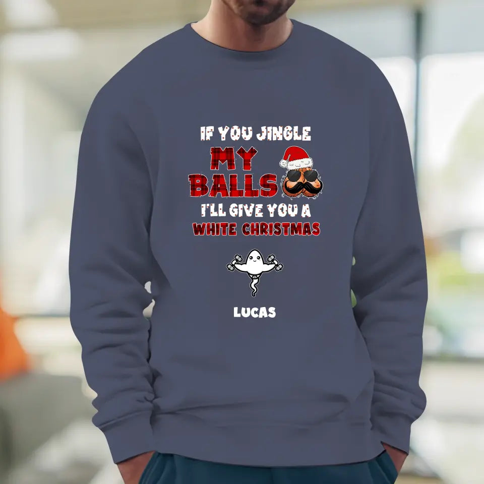 If You Jingle My Ball I'll Give You A White Christmas -  Custom Name - Personalized Gifts For Dad - T-shirt