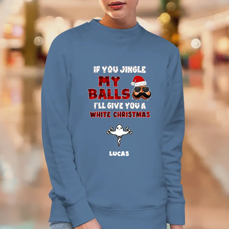 If You Jingle My Ball I'll Give You A White Christmas - Custom Name - Personalized Gifts For Dad -  Sweater