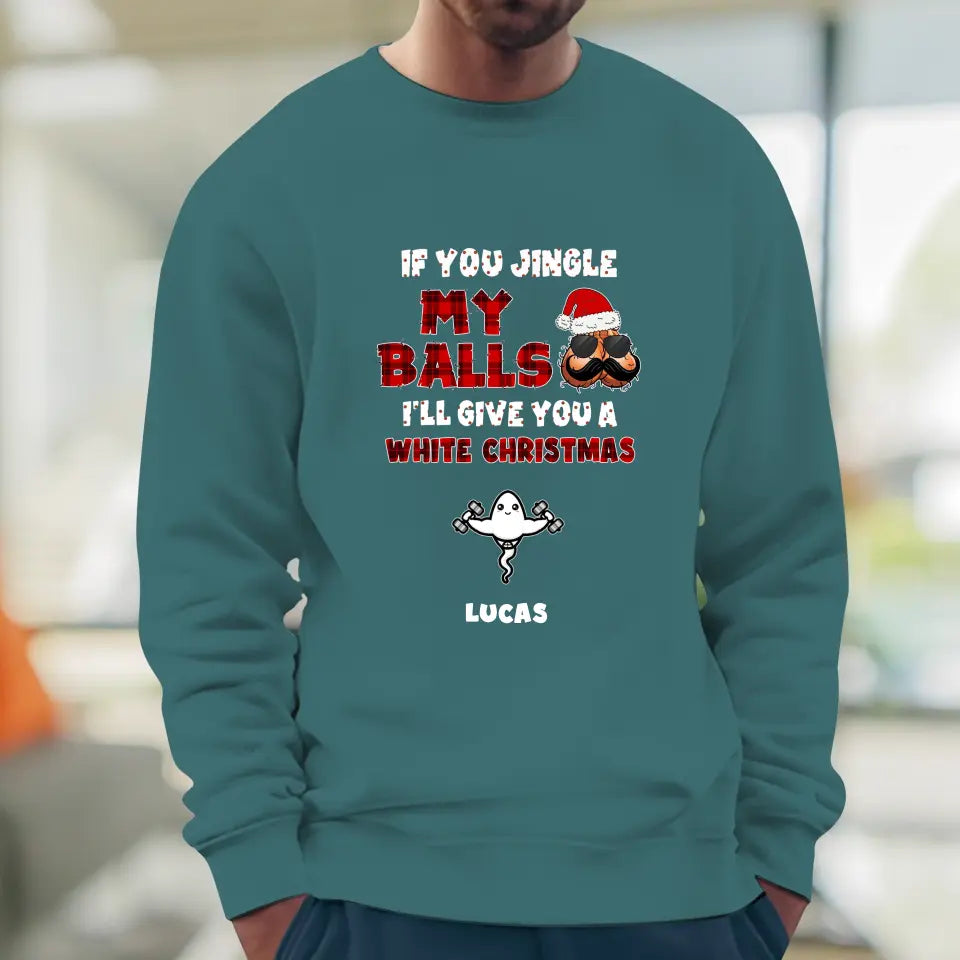 If You Jingle My Ball I'll Give You A White Christmas - Custom Name - Personalized Gifts For Dad -  Sweater