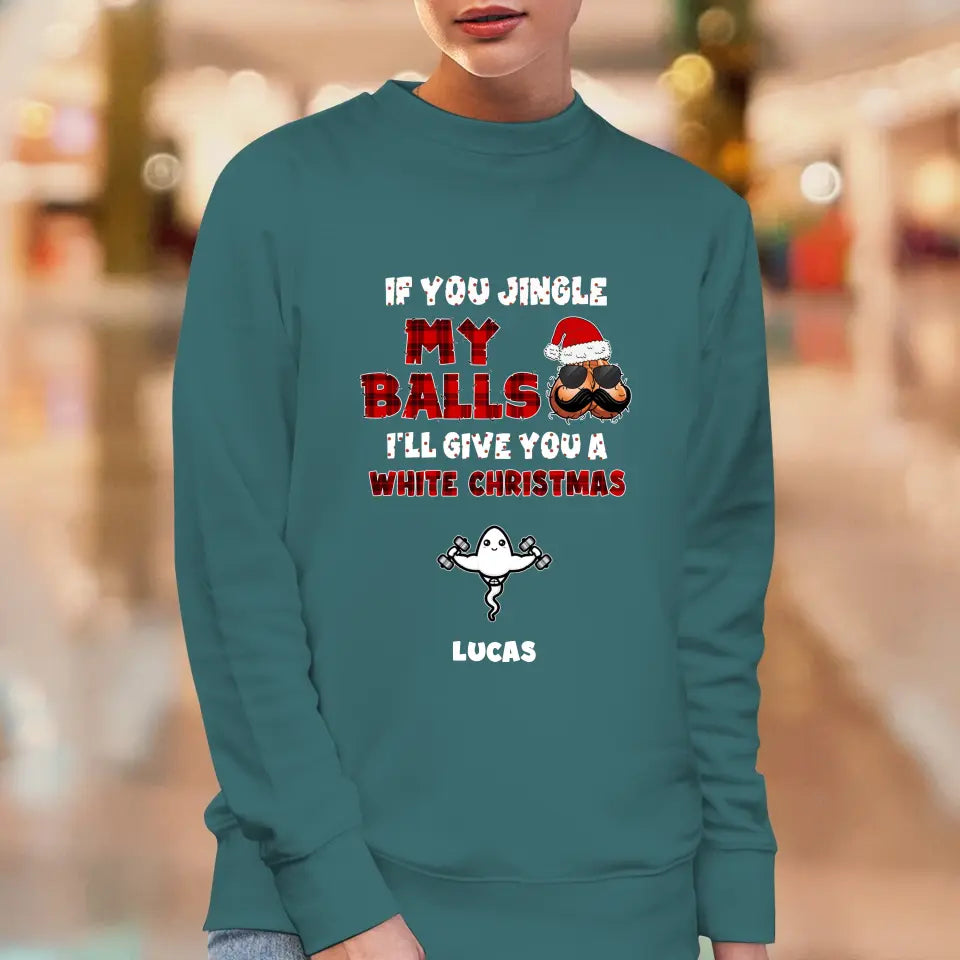 If You Jingle My Ball I'll Give You A White Christmas - Custom Name - Personalized Gifts For Dad -  Sweater