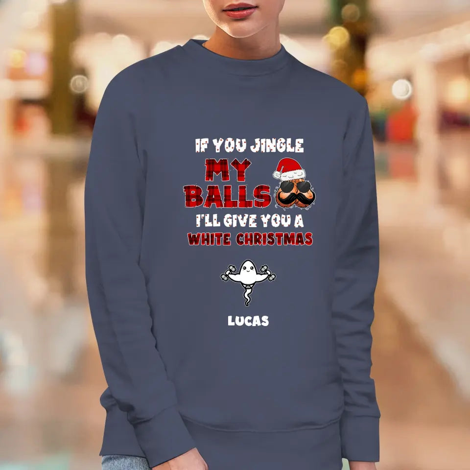 If You Jingle My Ball I'll Give You A White Christmas - Custom Name - Personalized Gifts For Dad -  Sweater