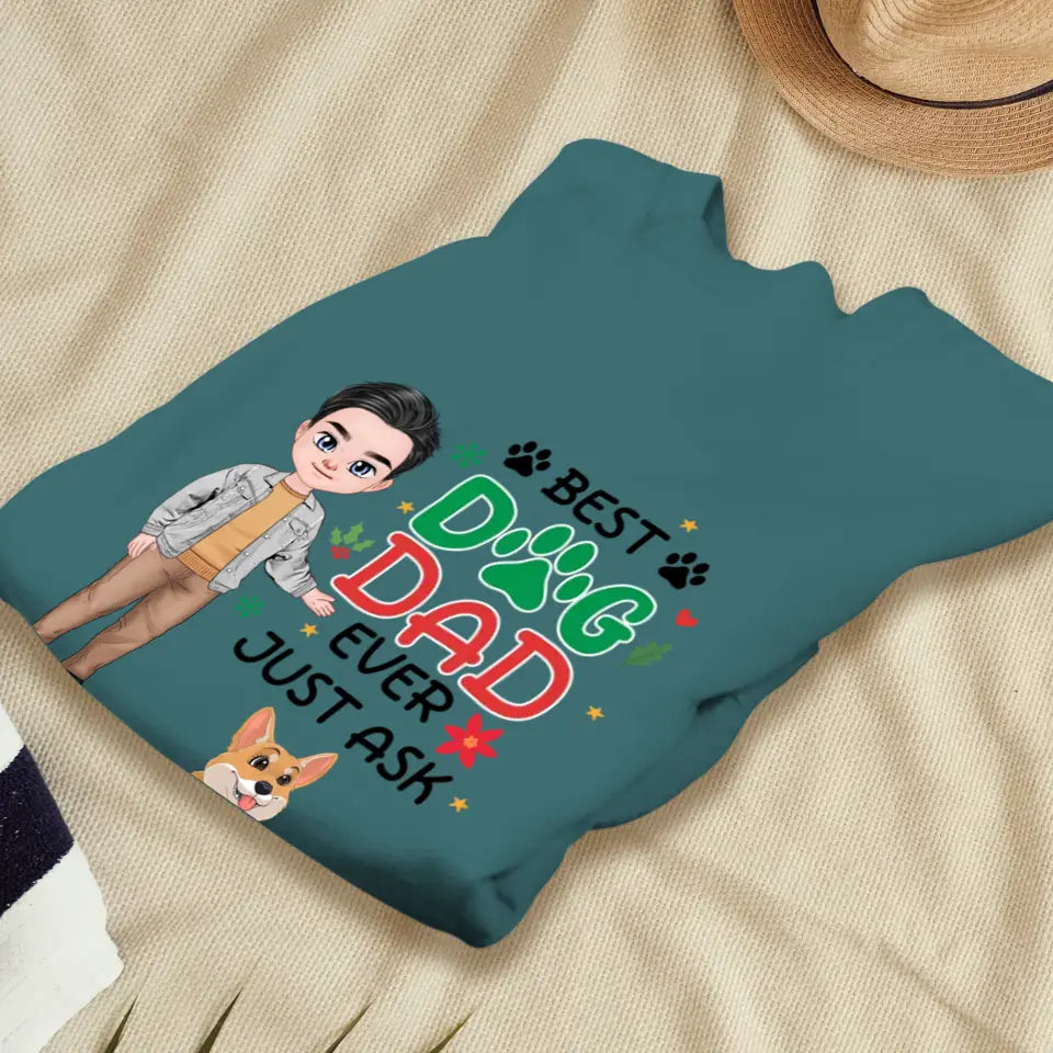 Best Dog Dad Ever, Just Ask - Custom Quote - Personalized Gifts For Dog Lovers - Unisex T-shirt