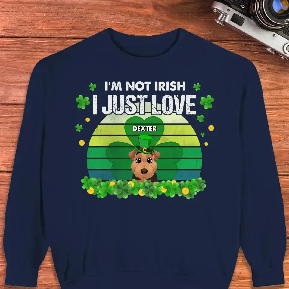 I'm Not Irish I Just Love - Custom Name - Personalized Gifts For Dog Lovers - Unisex Sweater