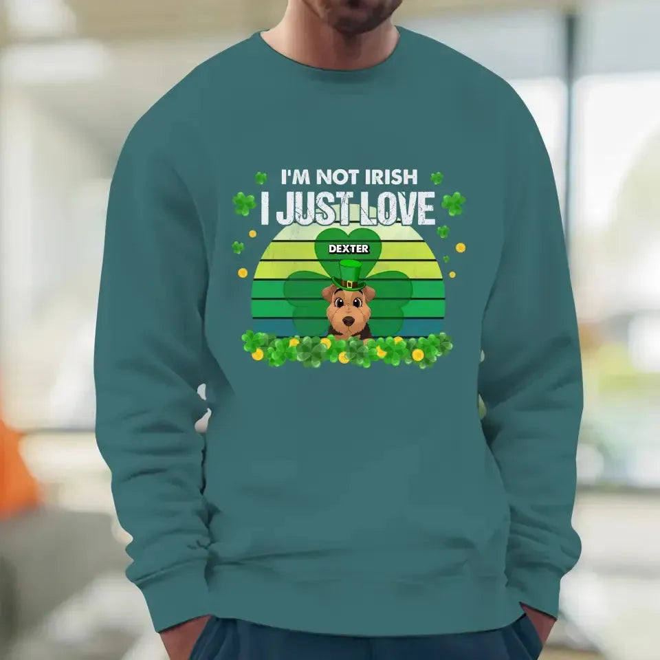 I'm Not Irish I Just Love - Custom Name - Personalized Gifts For Dog Lovers - Unisex Sweater