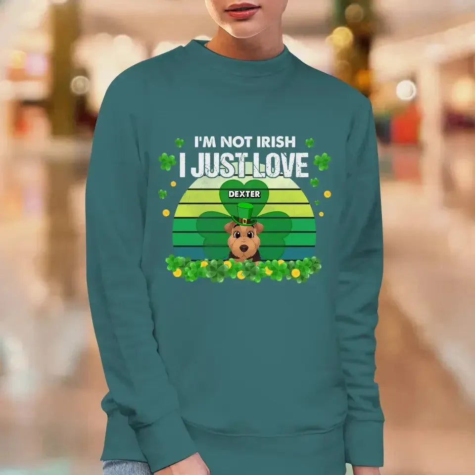 I'm Not Irish I Just Love - Custom Name - Personalized Gifts For Dog Lovers - Unisex Sweater