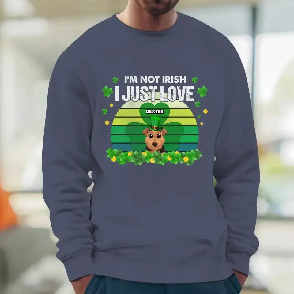 I'm Not Irish I Just Love - Custom Name - Personalized Gifts For Dog Lovers - Unisex Sweater