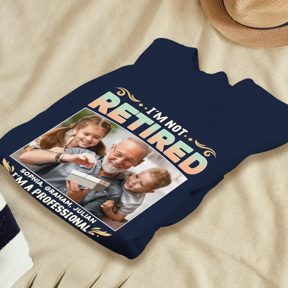 I'm Not Retired, I'm A Professional Grandpa - Custom Photo - Personalized Gifts For Grandpa - T-shirt