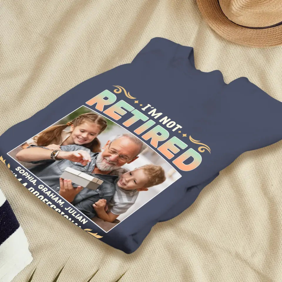 I'm Not Retired, I'm A Professional Grandpa - Custom Photo - Personalized Gifts For Grandpa - T-shirt