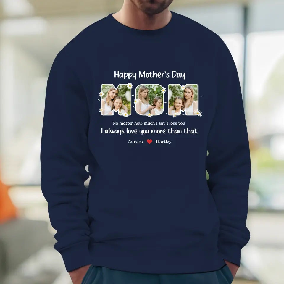 No Matter How Much I Say I Love You - Custom Quote - Personalized Gifts For Mom - Sweater