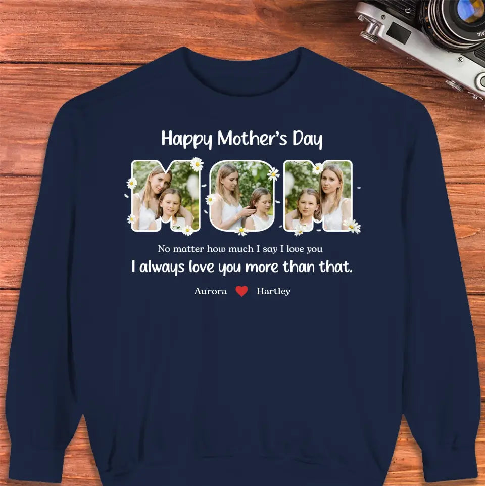 No Matter How Much I Say I Love You - Custom Quote - Personalized Gifts For Mom - Hoodie