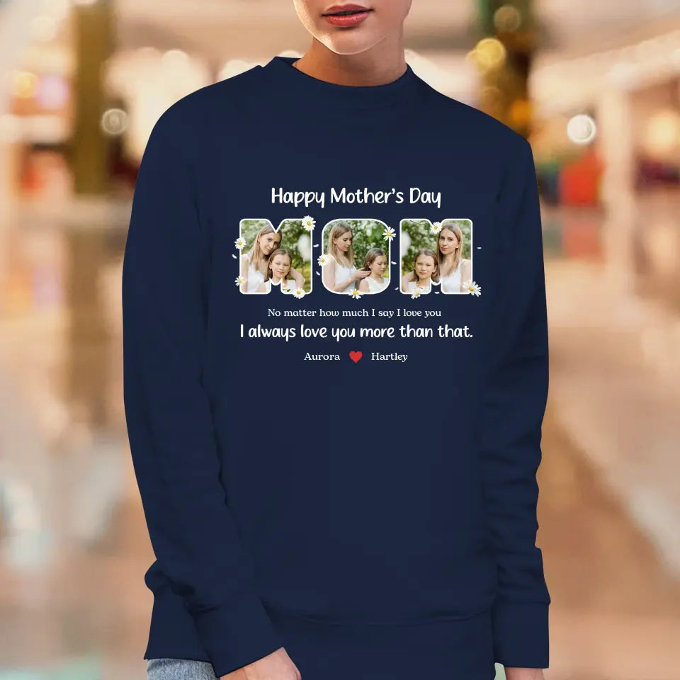 No Matter How Much I Say I Love You - Custom Quote - Personalized Gifts For Mom - Sweater