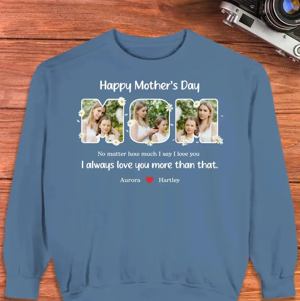 No Matter How Much I Say I Love You - Custom Quote - Personalized Gifts For Mom - Sweater