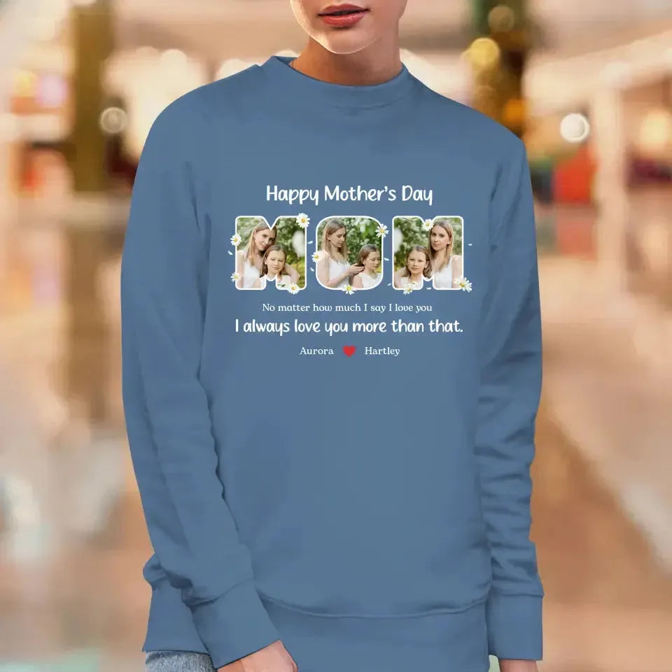 No Matter How Much I Say I Love You - Custom Quote - Personalized Gifts For Mom - T-shirt