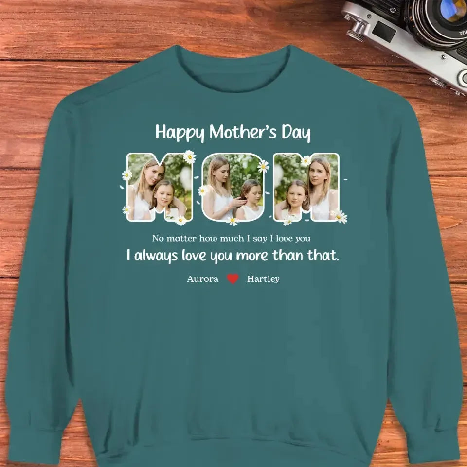 No Matter How Much I Say I Love You - Custom Quote - Personalized Gifts For Mom - T-shirt