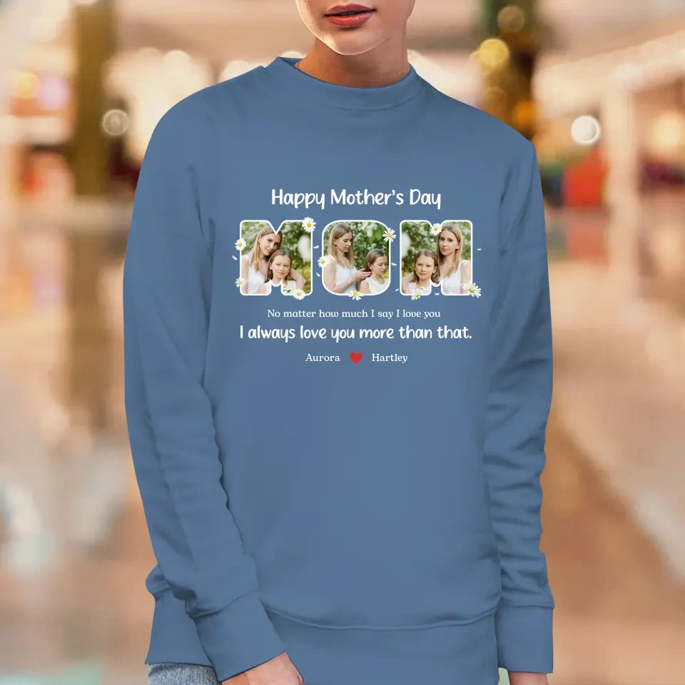 No Matter How Much I Say I Love You - Custom Quote - Personalized Gifts For Mom - Sweater