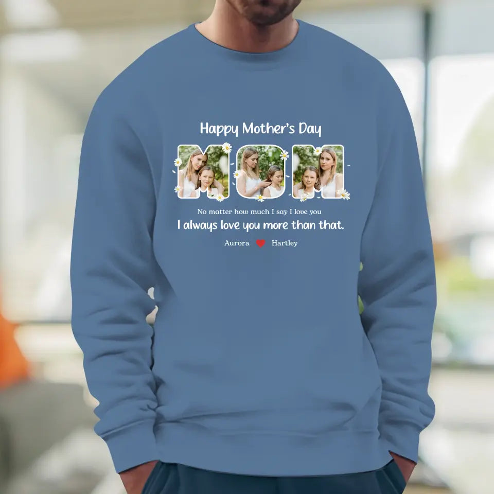 No Matter How Much I Say I Love You - Custom Quote - Personalized Gifts For Mom - Sweater