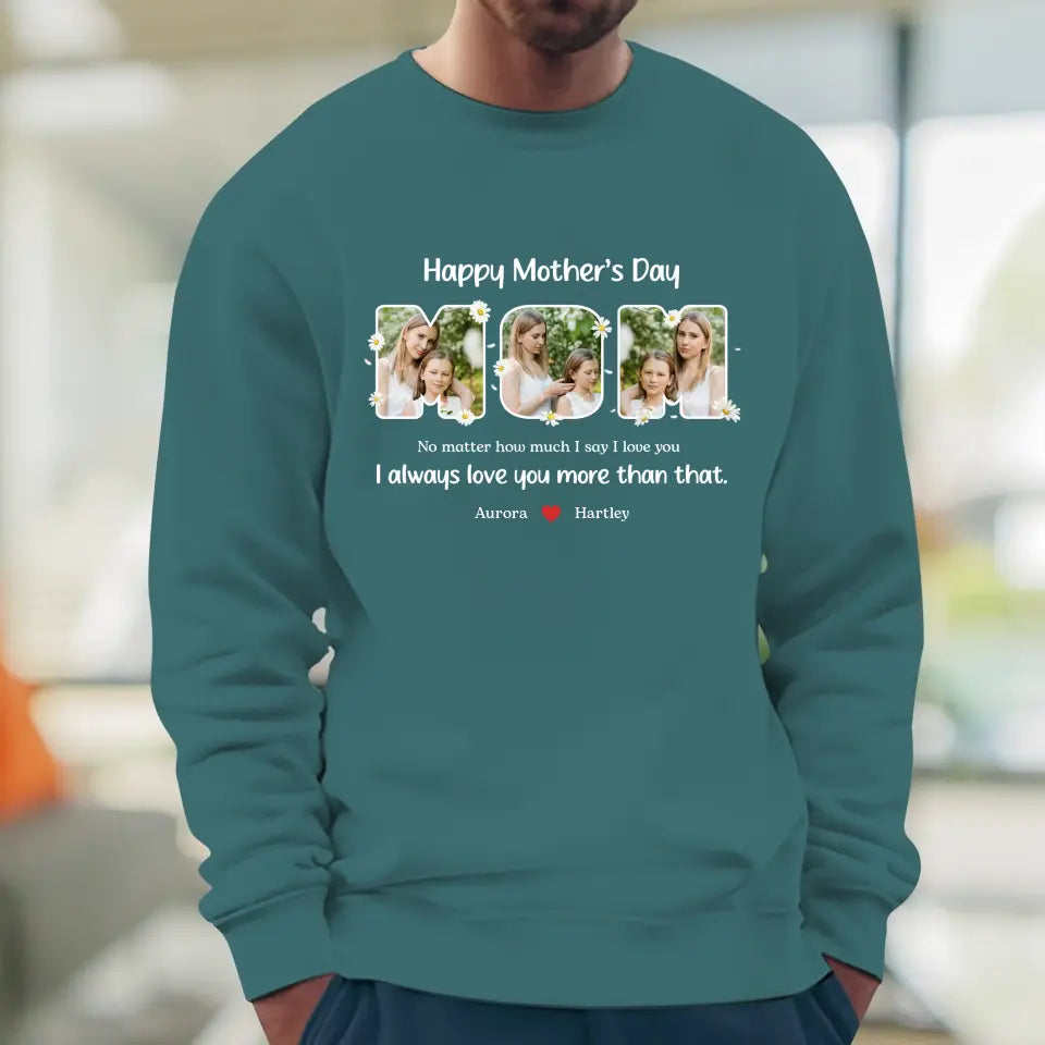 No Matter How Much I Say I Love You - Custom Quote - Personalized Gifts For Mom - Sweater