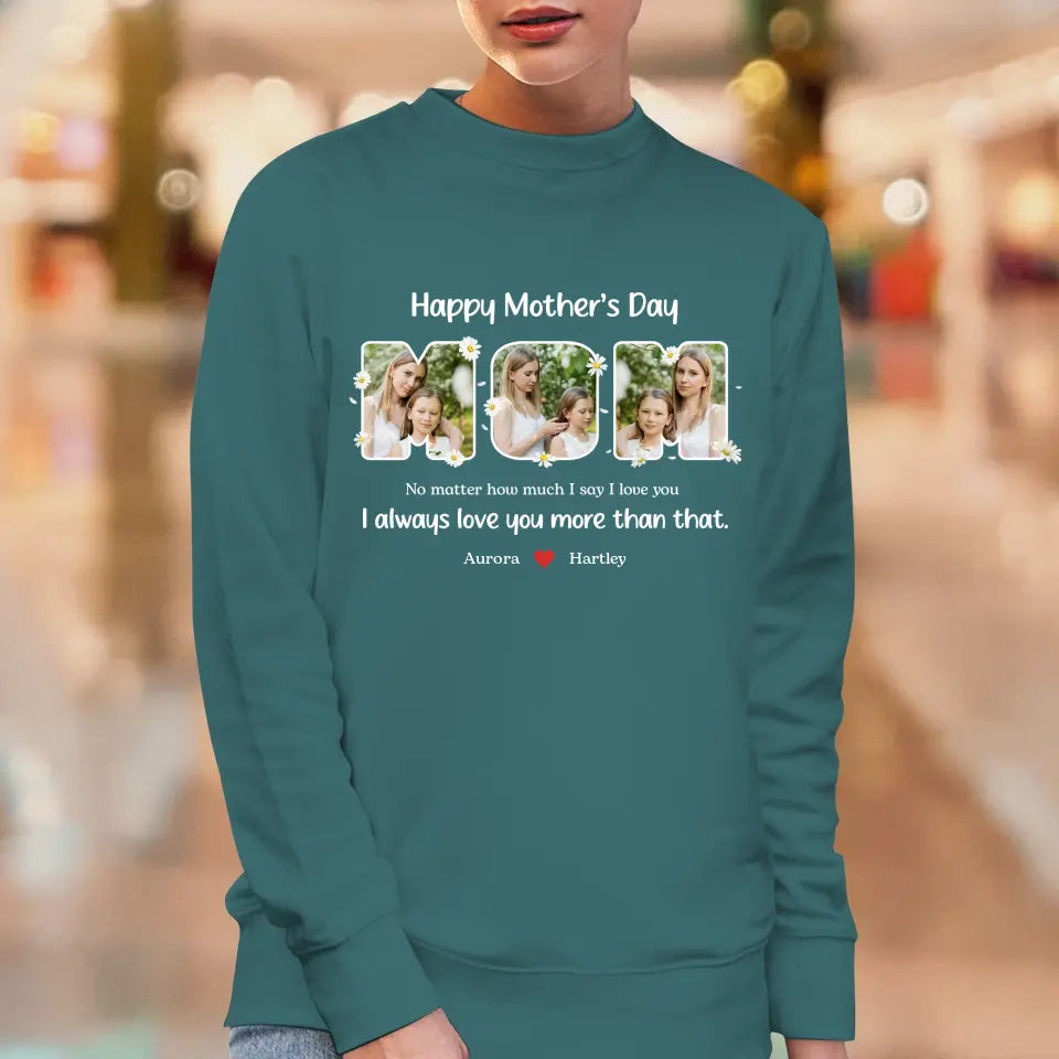 No Matter How Much I Say I Love You - Custom Quote - Personalized Gifts For Mom - Sweater