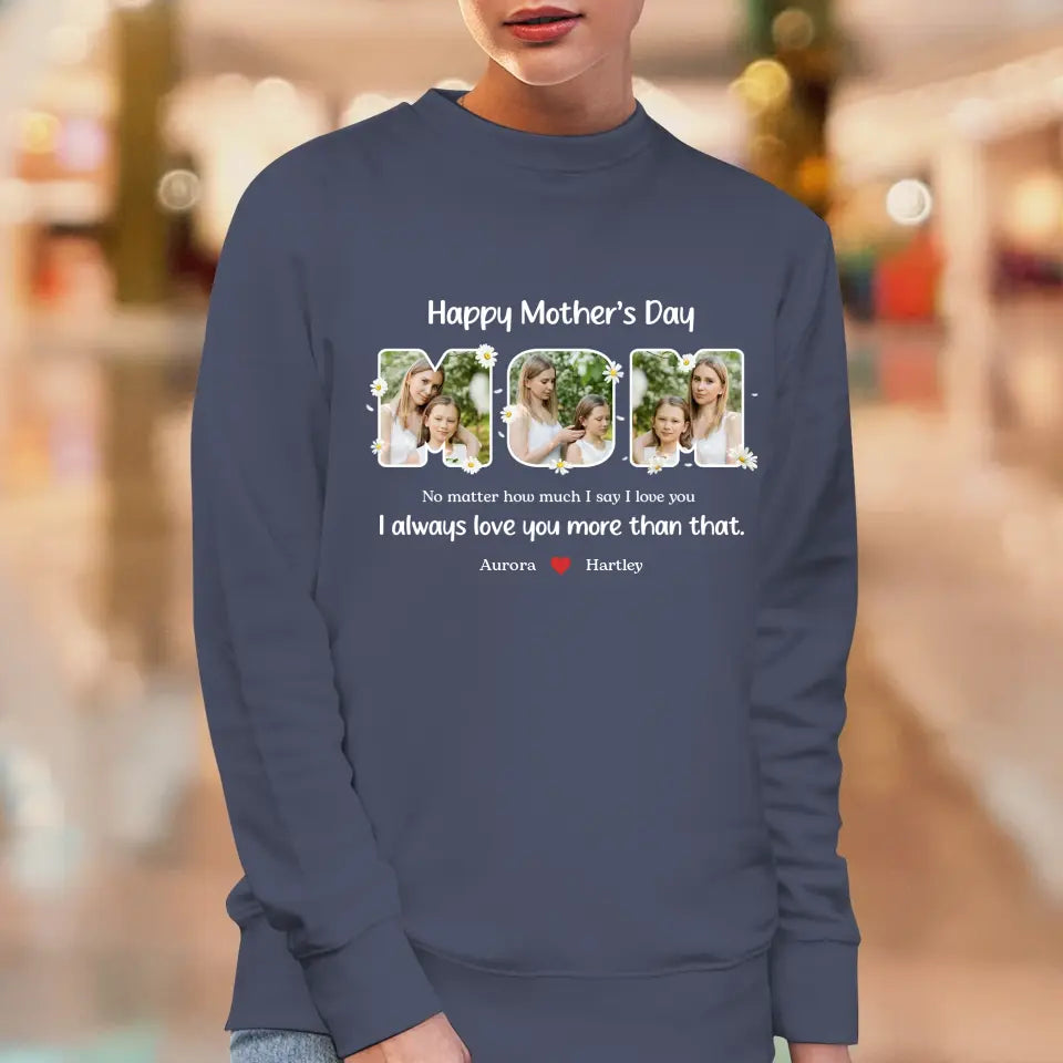 No Matter How Much I Say I Love You - Custom Quote - Personalized Gifts For Mom - Sweater