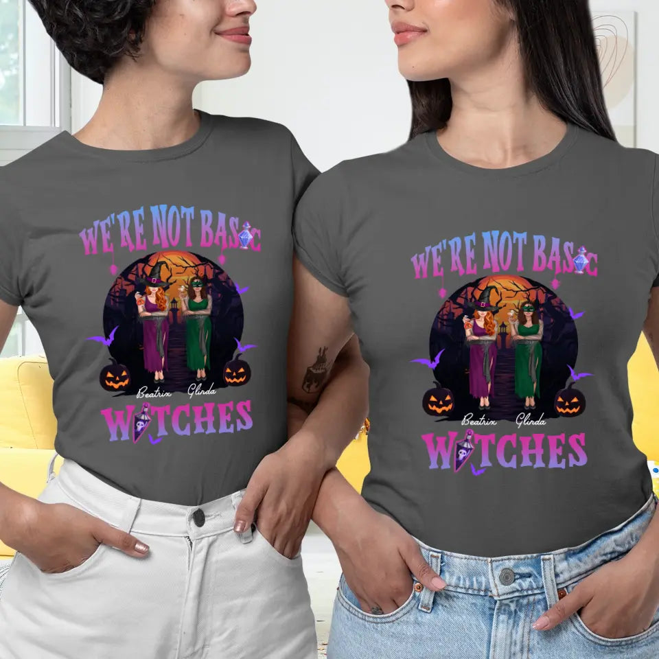 We're Not Basic Witches - Custom Name - Personalized Gifts For Bestie - T-shirt