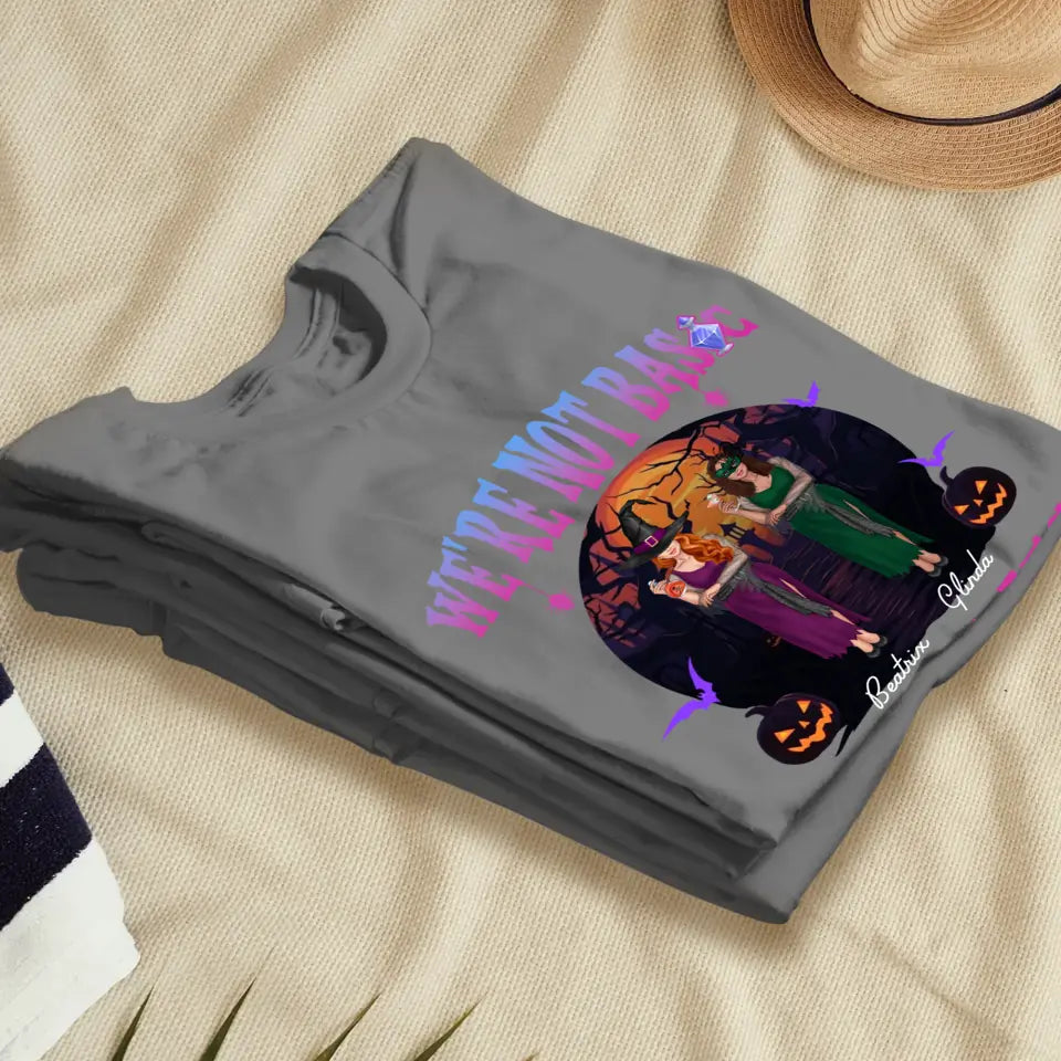 We're Not Basic Witches - Custom Name - Personalized Gifts For Bestie - T-shirt