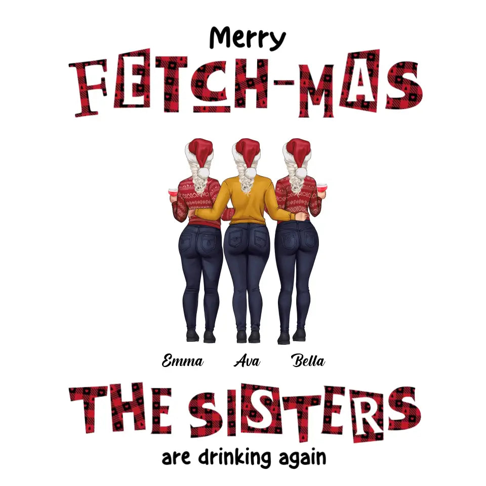 Fetch-mas Sisters - Custom Quote - Personalized Gifts For Besties - T-shirt